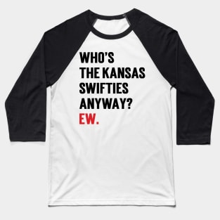 Who’s The Kansas Swifties Anyway? Ew. Baseball T-Shirt